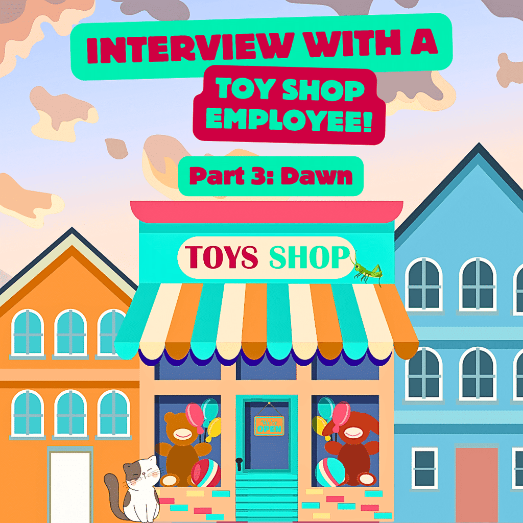 Interview with a Toy Shop Employee - Dawn