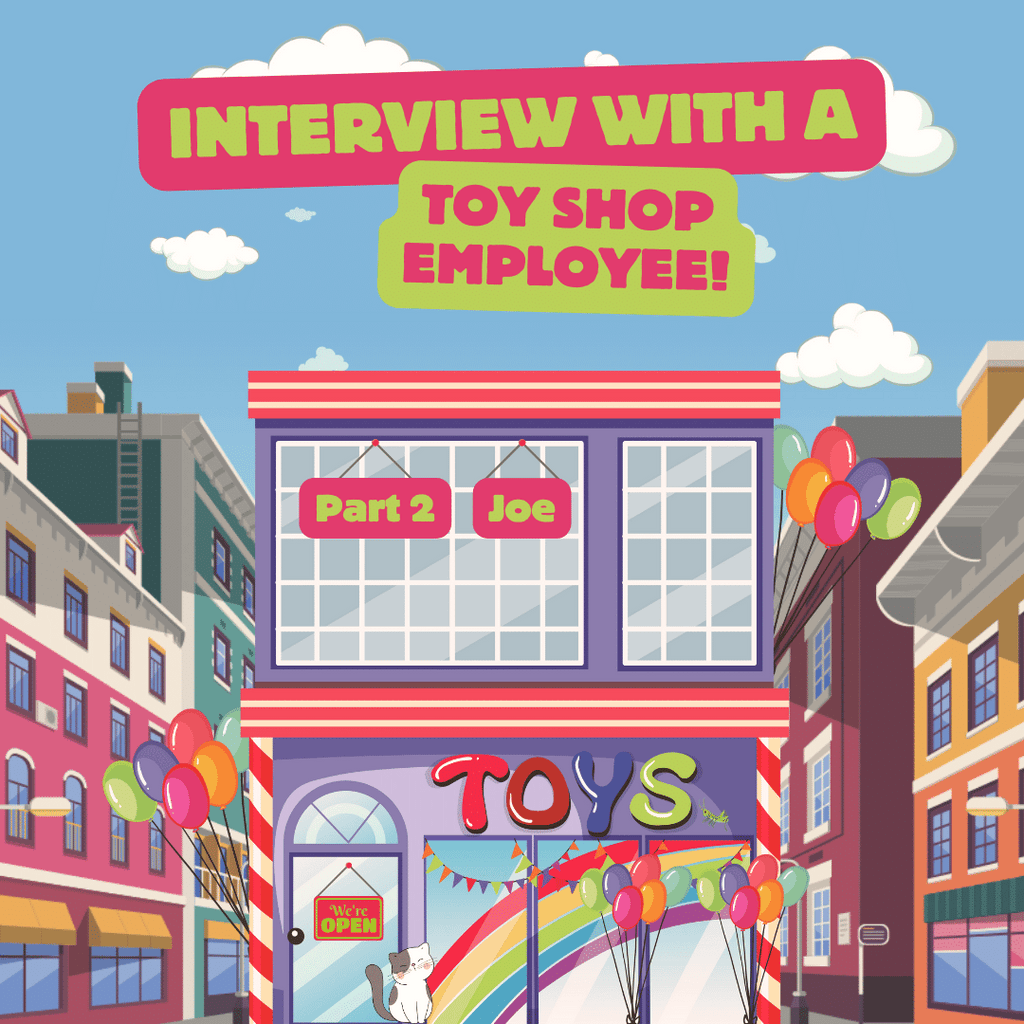 Interview with a Toy Shop Employee: Joe